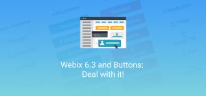 Webix 6.3 and Buttons: Deal with it!