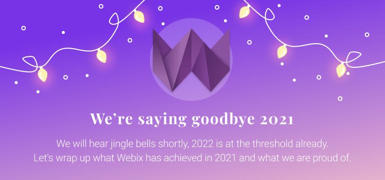 Let's wrap up what Webix has achieved in 2021 and what we are proud